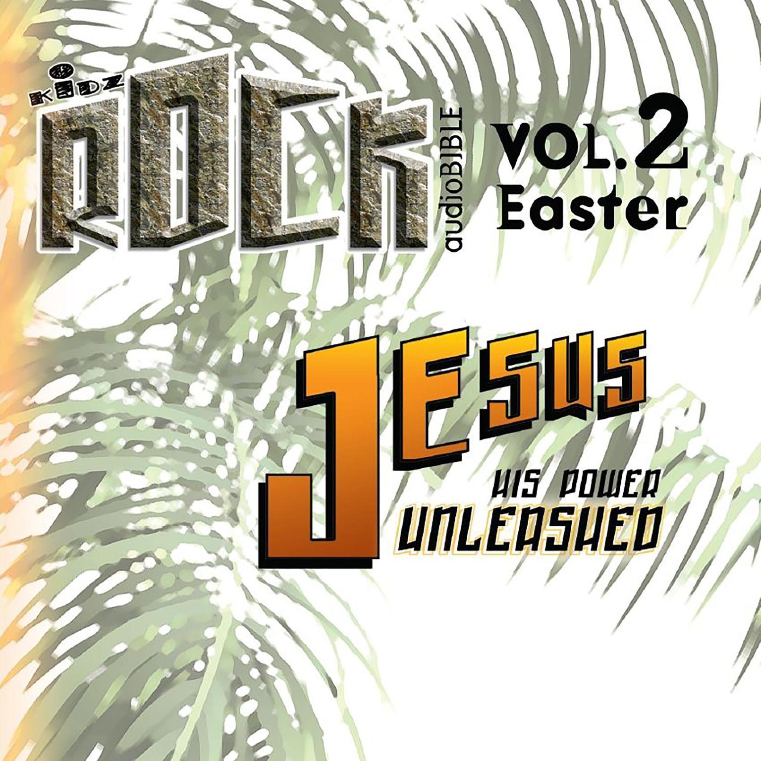 Jesus His Power Unleashed (Abridged): Easter Audiobook, by Various 