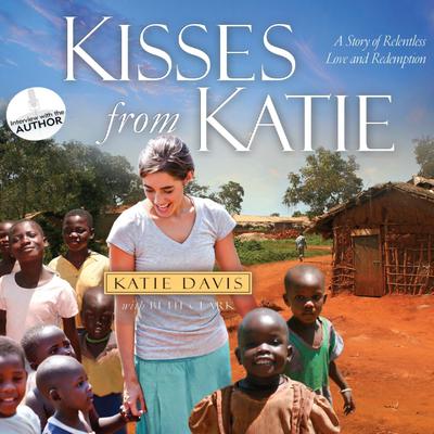 Kisses from Katie: A Story of Relentless Love and Redemption Audiobook, by Katie J. Davis
