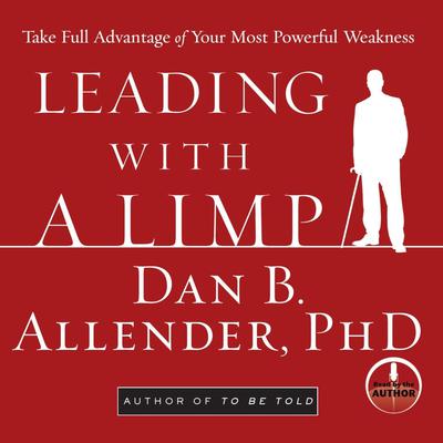 Leading With a Limp: Take Full Advantage of Your Most Powerful Weakness Audiobook, by 