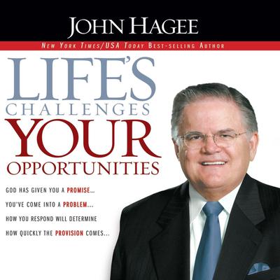 Life's Challenges, Your Opportunities Audiobook, by John Hagee