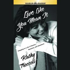 Live Like You Mean It!: 7 Daily Celebrations to Rejuvenate a Womans Soul Audiobook, by Kathy Troccoli