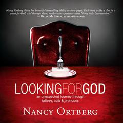 Looking for God: An Unexpected Journey Through Tattoos, Tofu, And Pronouns Audiobook, by Nancy Ortberg