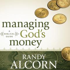 Managing God's Money: A Biblical Guide Audiobook, by Randy Alcorn