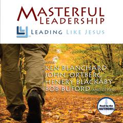 Masterful Leadership: Leading Like Jesus Audiobook, by Ken Blanchard
