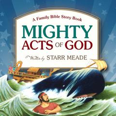 Mighty Acts of God: A Family Bible Story Book Audiobook, by Starr Meade