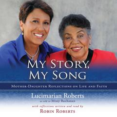 My Story, My Song: Mother-Daughter Reflections on Life and Faith Audiobook, by Lucimarian Roberts