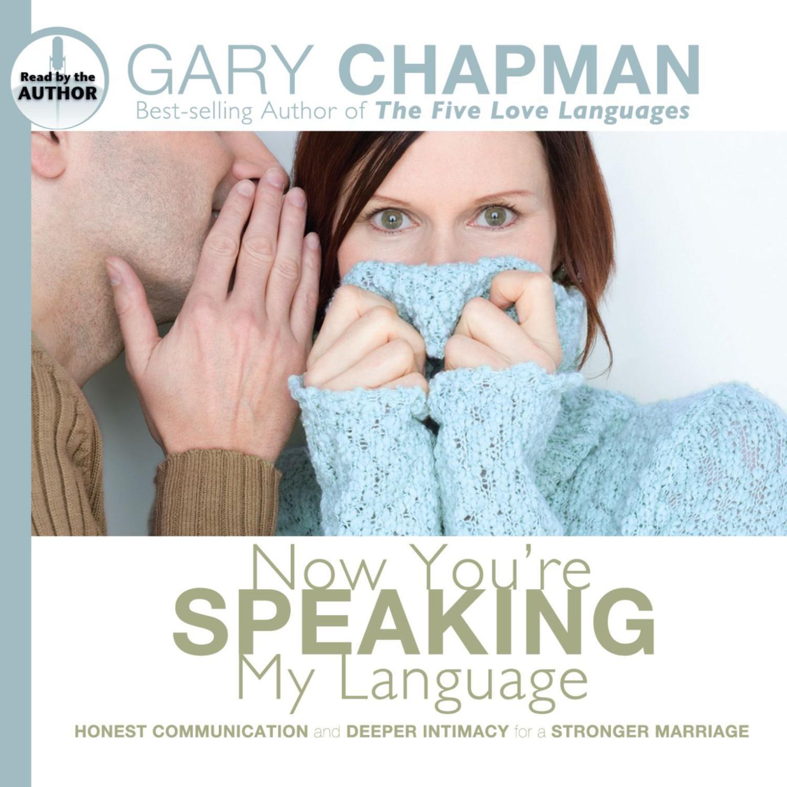 Now Youre Speaking My Language: Honest Communication and Deeper Intimacy for a Stronger Marriage Audiobook, by Gary Chapman