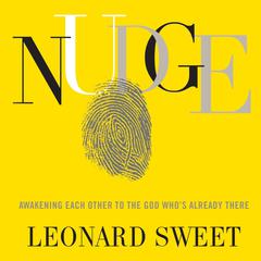 Nudge: Awakening Each Other to the God Whos Already There Audiobook, by Leonard Sweet