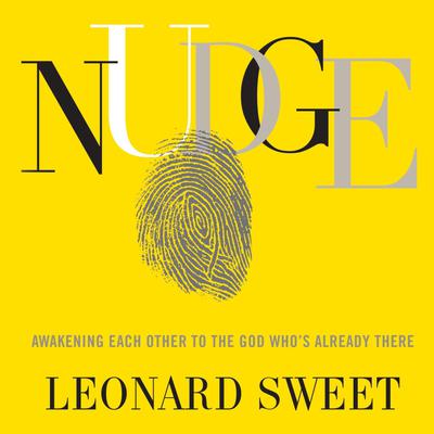 Nudge: Awakening Each Other to the God Who's Already There Audiobook, by Leonard Sweet