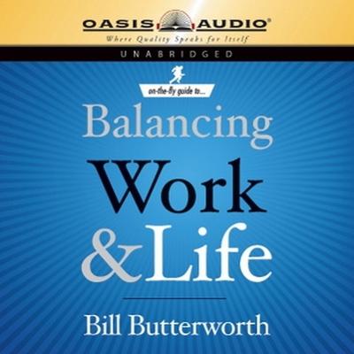 On the Fly Guide to Balancing Work and Life Audiobook, by Bill Butterworth
