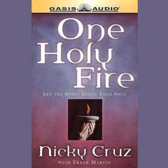 One Holy Fire: Let the Spirit Ignite Your Soul Audiobook, by Nicky Cruz