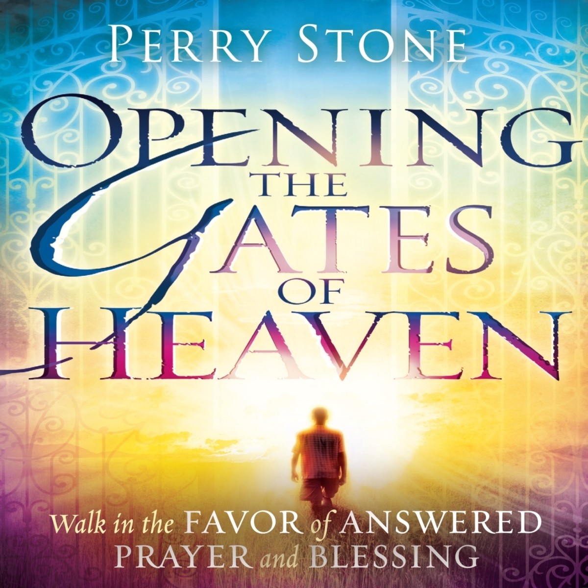Opening the Gates of Heaven: Walk in the Favor of Answered Prayer and Blessing Audiobook, by Perry Stone