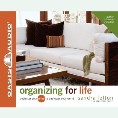 Organizing For Life: Declutter Your Mind to Declutter Your World Audiobook, by Sandra Felton