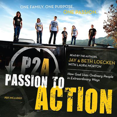 Passion to Action: How God Uses Ordinary People in Extraordinary Ways Audiobook, by Jay Loecken