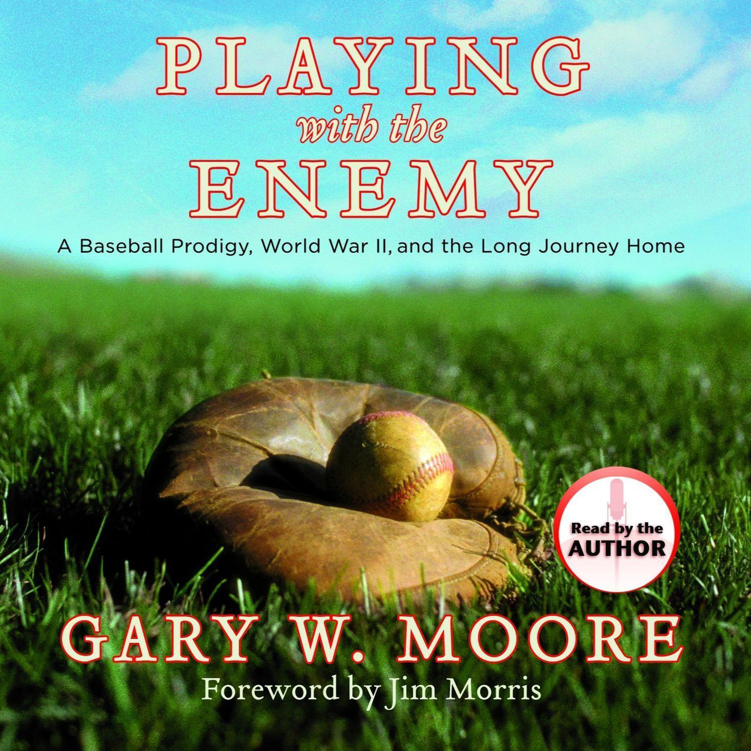Playing With the Enemy: A Baseball Prodigy, a World at War, and a Field of Broken Dreams Audiobook, by Gary W. Moore