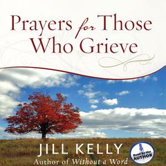 Prayers for Those Who Grieve Audiobook, by Jill Kelly