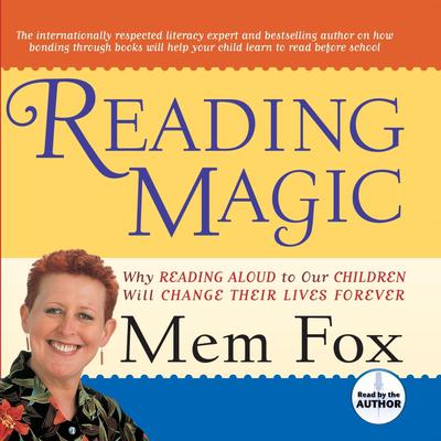 Reading Magic: Why Reading Aloud to Our Children Will Change Their Lives Audiobook, by Mem Fox