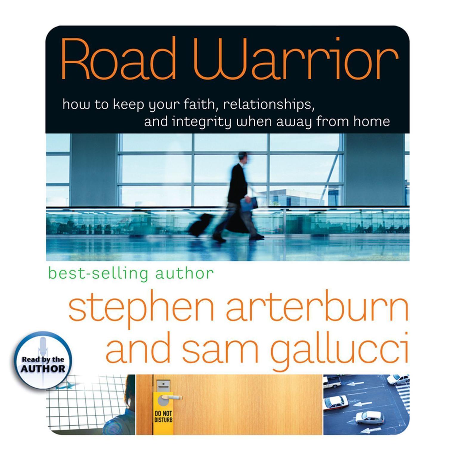 Road Warrior: How to Keep Your Faith, Relationships, and Integrity When Away from Home Audiobook, by Stephen Arterburn