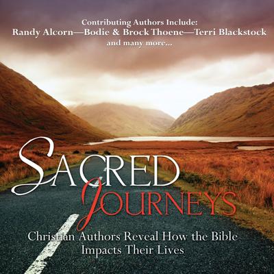 Sacred Journeys: Christian Authors Reveal How the Bible Impacts Their Lives Audiobook, by various authors