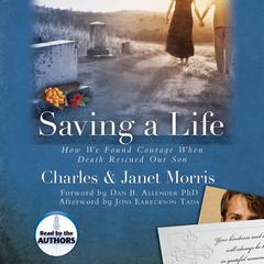 Saving A Life: How We Found Courage When Death Rescued Our Son Audiobook, by Charles Morris