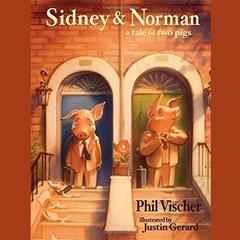 Sidney & Norman: A Tale of Two Pigs  Audiobook, by Phil Vischer