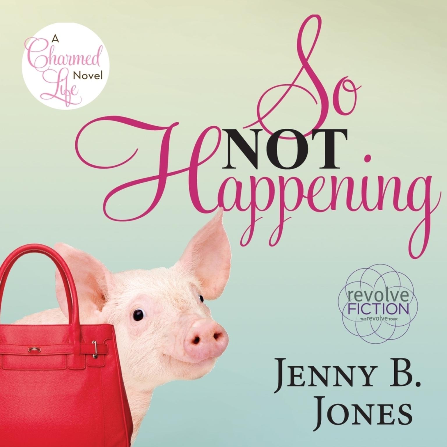 So Not Happening: A Charmed Life Novel Audiobook, by Jenny B. Jones