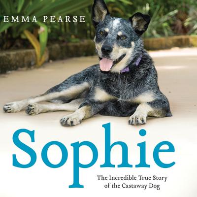 Sophie: The Incredible True Story of the Castaway Dog Audiobook, by Emma Pearse