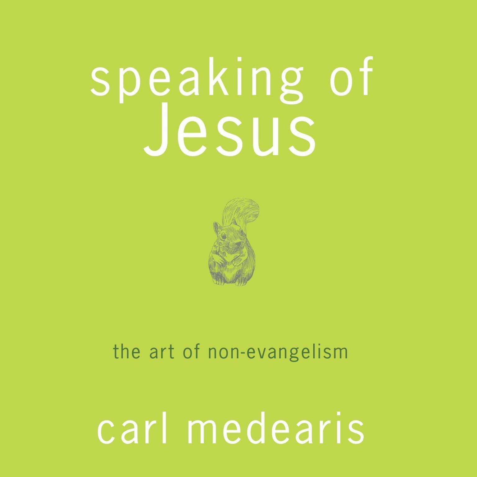 Speaking of Jesus: The Art of Non-Evangelism Audiobook, by Carl Medearis