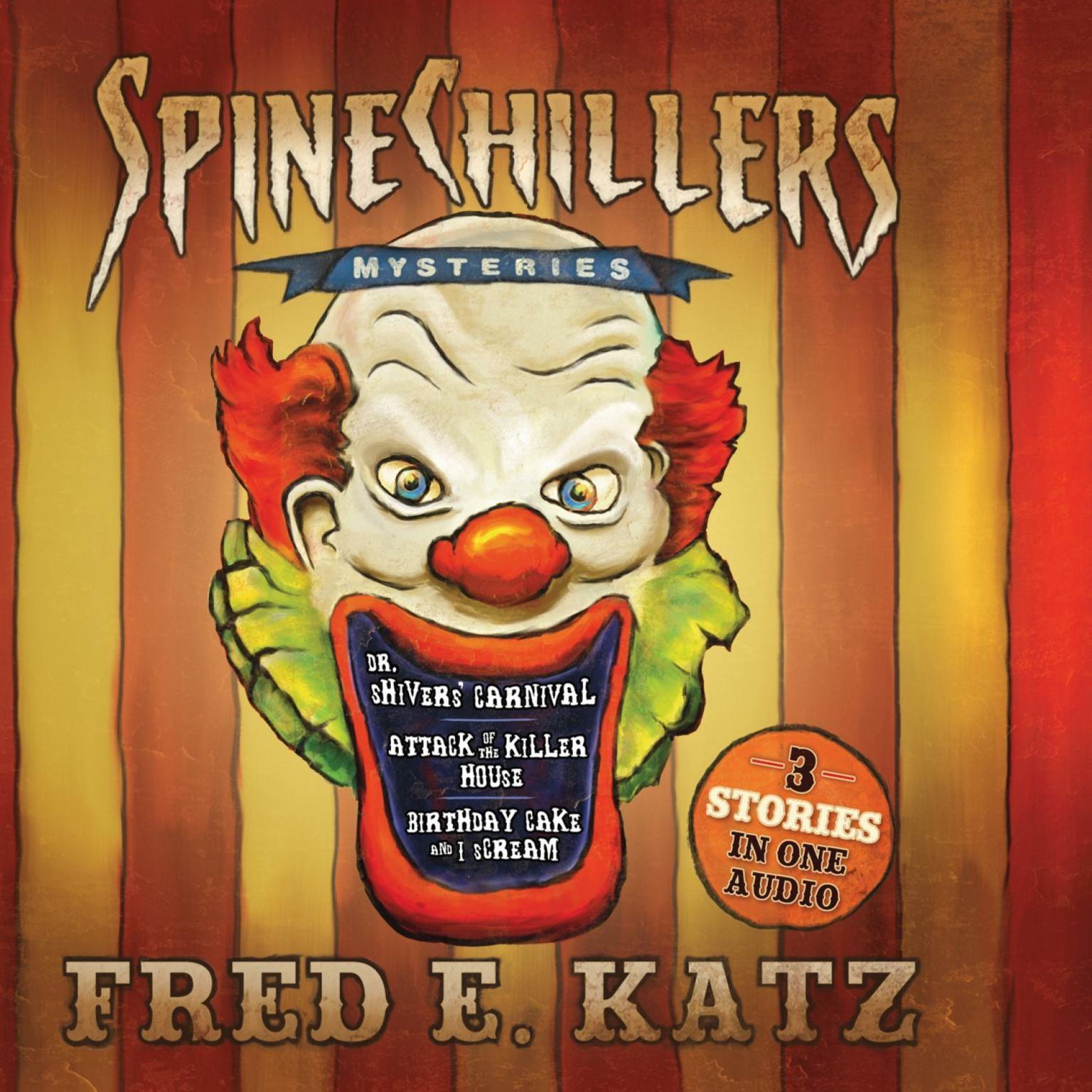 Spine Chillers Mysteries 3-in-1: Dr. Shiver’s Carnival, Attack of the Killer House, Birthday Cake and I Scream Audiobook, by Fred E. Katz