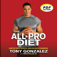 The All-Pro Diet: Lose Fat, Build Muscle, and Live Like a Champion Audiobook, by Tony Gonzalez