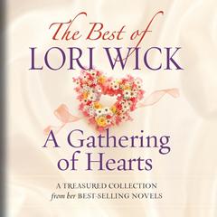 The Best of Lori Wick: A Gathering of Hearts Audiobook, by 