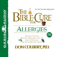 The Bible Cure for Allergies: Ancient Truths, Natural Remedies and the Latest Findings for Your Health Today Audiobook, by Don Colbert