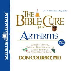 The Bible Cure for Arthritis: Ancient Truths, Natural Remedies and the Latest Findings for Your Health Today Audiobook, by Don Colbert
