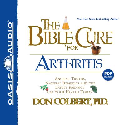 The Bible Cure for Arthritis: Ancient Truths, Natural Remedies and the Latest Findings for Your Health Today Audiobook, by Don Colbert