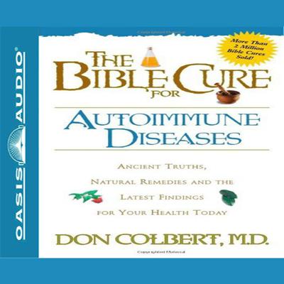 The Bible Cure for Autoimmune Diseases: Ancient Truths, Natural Remedies and the Latest Findings for Your Health Today Audiobook, by Don Colbert