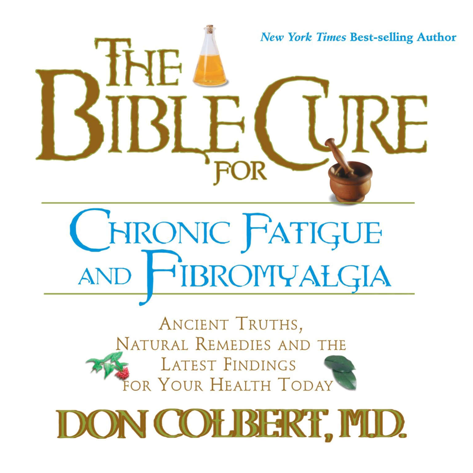 The Bible Cure for Chronic Fatigue and Fibromyalgia: Ancient Truths, Natural Remedies and the Latest Findings for Your Health Today Audiobook, by Don Colbert