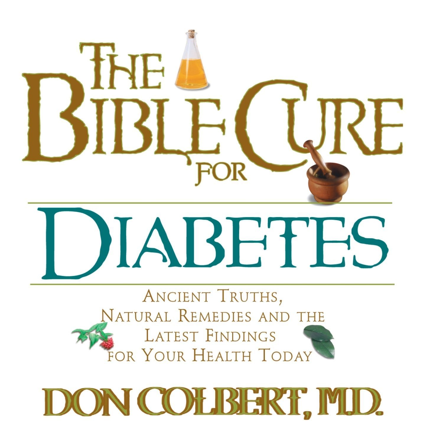 The Bible Cure for Diabetes: Ancient Truths, Natural Remedies and the Latest Findings for Your Health Today Audiobook, by Don Colbert
