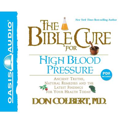 The Bible Cure for High Blood Pressure: Ancient Truths, Natural Remedies and the Latest Findings for Your Health Today Audiobook, by Don Colbert