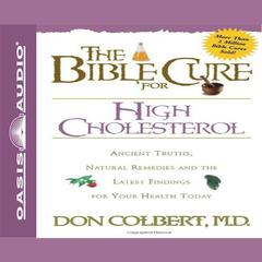 The Bible Cure for High Cholesterol: Ancient Truths, Natural Remedies and the Latest Findings for Your Health Today Audiobook, by Don Colbert