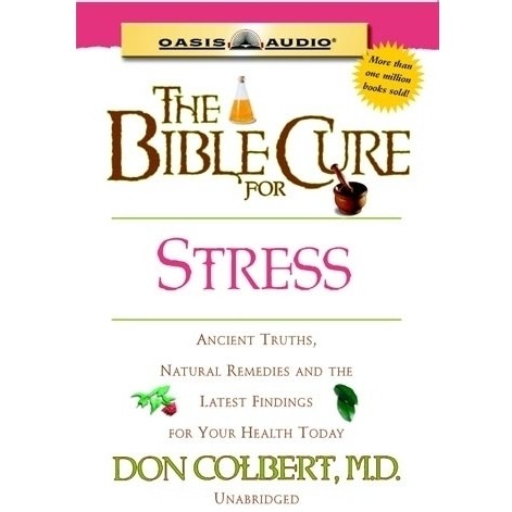 The Bible Cure for Stress: Ancient Truths, Natural Remedies and the Latest Findings for Your Health Today Audiobook, by Don Colbert