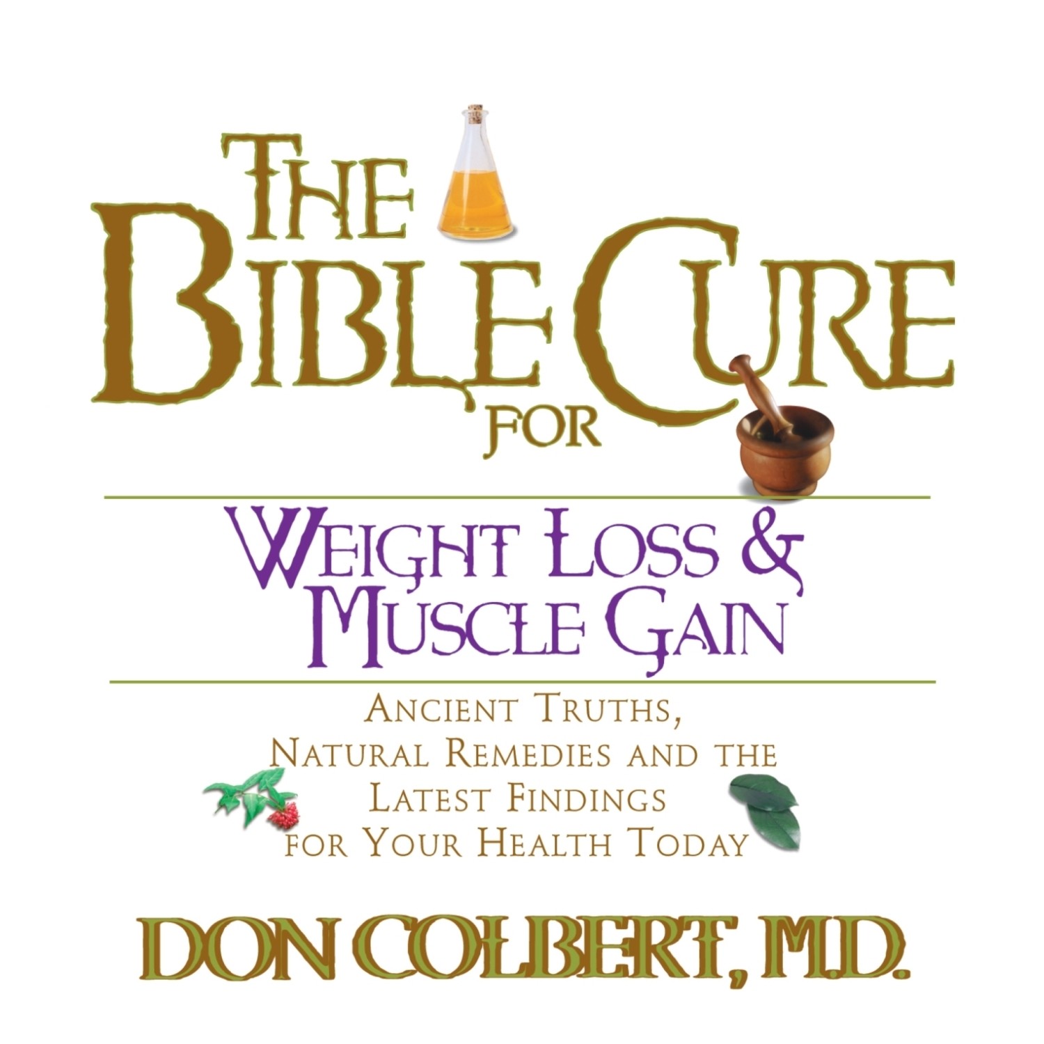 The Bible Cure for Weight Loss and Muscle Gain: Ancient Truths, Natural Remedies, and the Latest Findings for Your Health Today Audiobook, by Don Colbert
