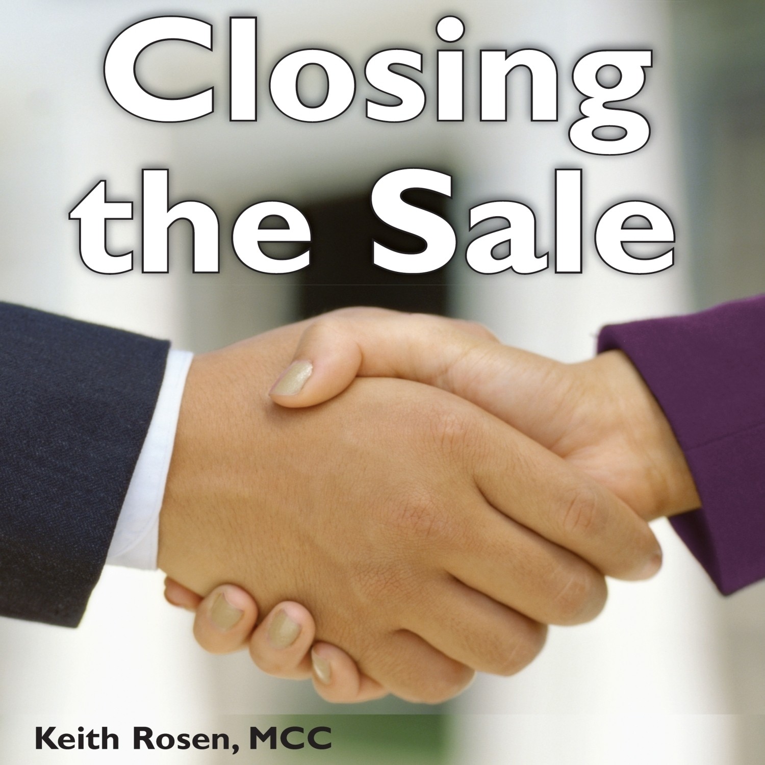 The Complete Idiots Guide to Closing the Sale (Abridged): Close More Sales—Without the Pressure or Manipulation! Audiobook, by Keith Rosen