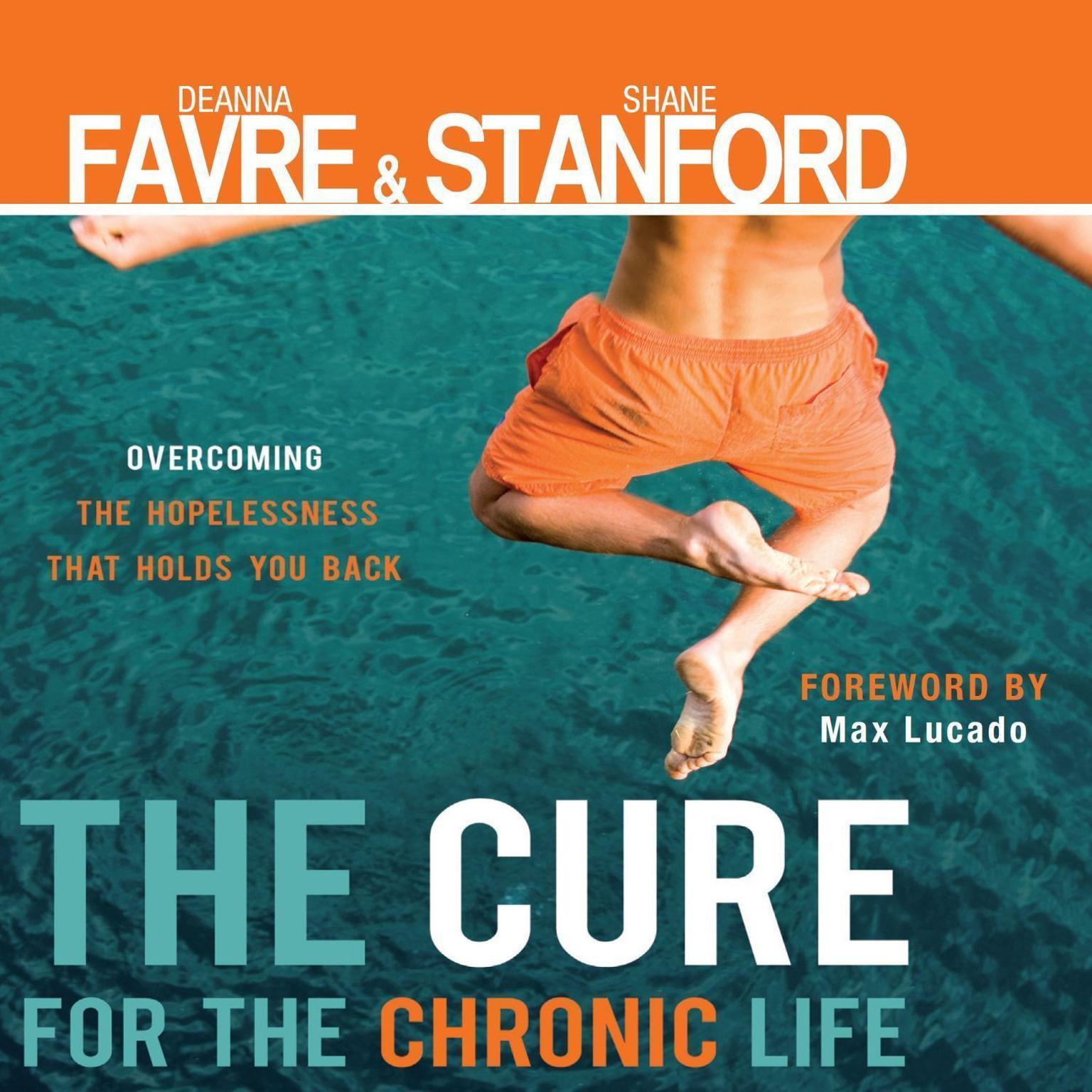 The Cure for the Chronic Life: Overcoming the Hopelessness That Holds You Back Audiobook, by Deanna Favre