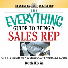 The Everything Guide to Being a Sales Rep: Winning Secrets to a Successful and Profitable Career Audiobook, by Ruth Klein