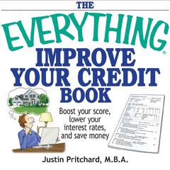 The Everything Improve Your Credit Book: Boost Your Score, Lower Your Interest Rates, and Save Money Audiobook, by Justin Pritchard