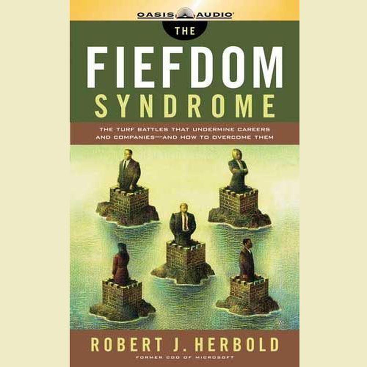 The Fiefdom Syndrome (Abridged): The Turf Battles That Undermine Careers and Companies—and How to Overcome Them Audiobook, by Robert J. Herbold