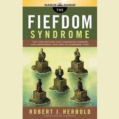 The Fiefdom Syndrome: The Turf Battles That Undermine Careers and Companies—and How to Overcome Them Audiobook, by Robert J. Herbold
