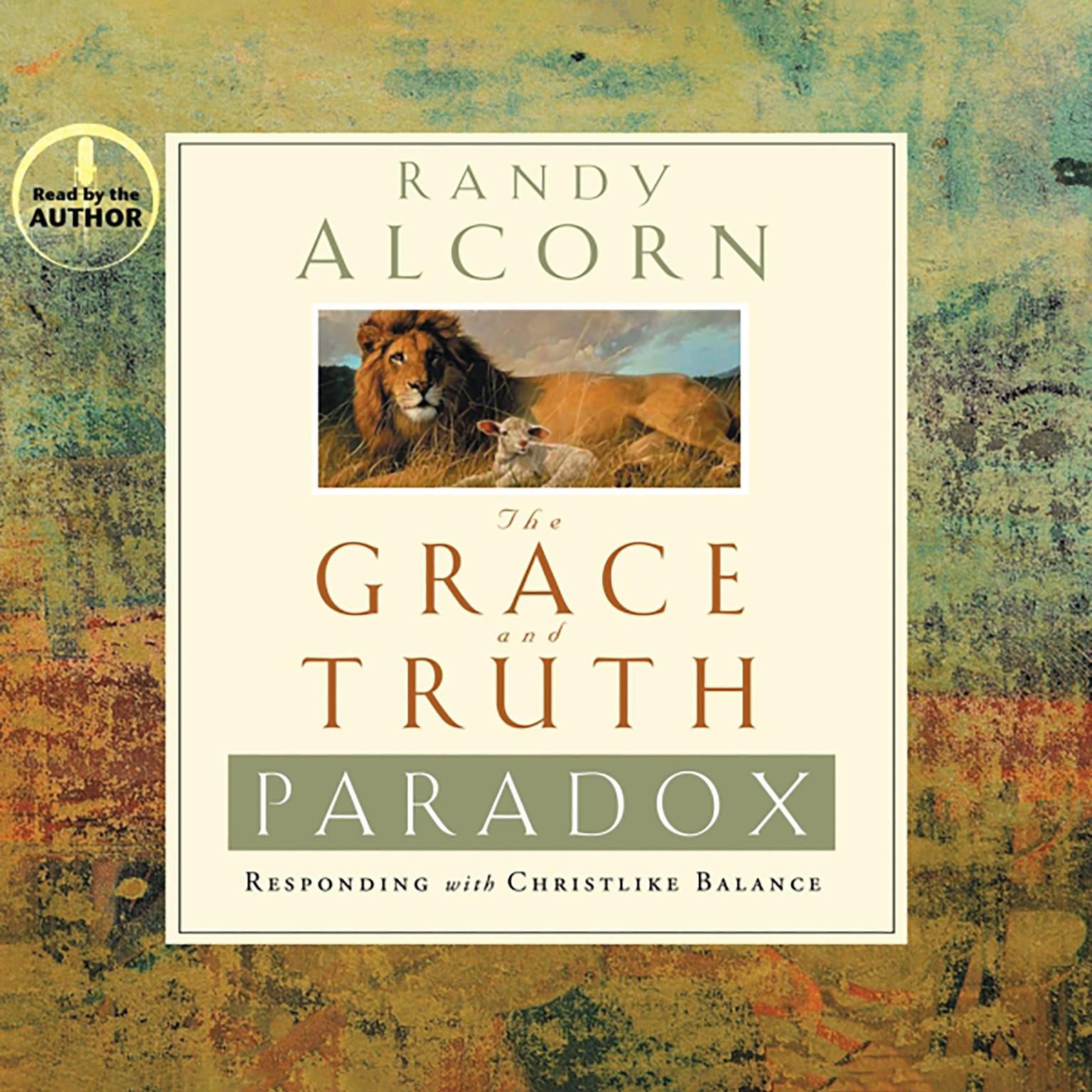 The Grace and Truth Paradox: Responding With Christlike Balance Audiobook, by Randy Alcorn