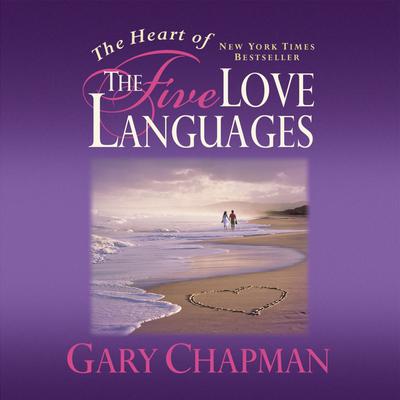 The Heart of the Five Love Languages Audiobook, by Gary Chapman