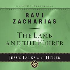 The Lamb and the Fuhrer: Jesus Talks With Hitler Audiobook, by Ravi Zacharias